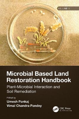 Microbial Based Land Restoration Handbook, Volume 1: Plant-Microbial Interaction and Soil Remediation book
