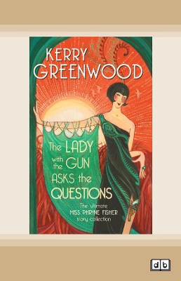The Lady with the Gun Asks the Questions: The ultimate Miss Phryne Fisher collection book