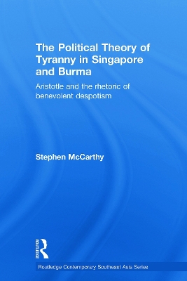 The Political Theory of Tyranny in Singapore and Burma by Stephen McCarthy