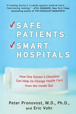 Safe Patients, Smart Hospitals: How One Doctor's Checklist Can Help Us Change Health Care from the Inside out book