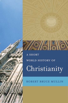 A A Short World History of Christianity by Robert Bruce Mullin