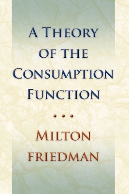 Theory of the Consumption Function by Milton Friedman