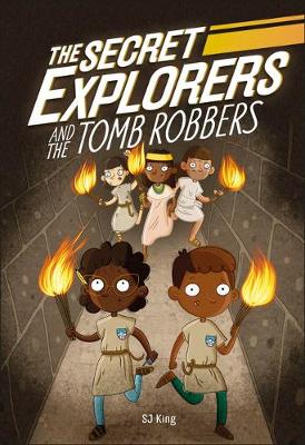 The Secret Explorers and the Tomb Robbers by SJ King