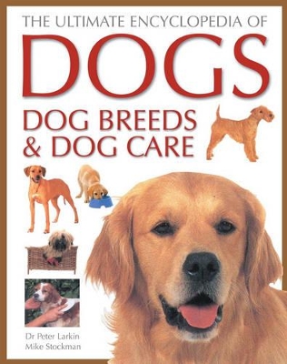 The Ultimate Encyclopedia of Dogs, Dog Breeds and Dog Care book
