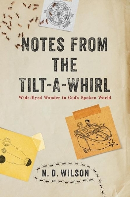 Notes from the Tilt-A-Whirl by N. D. Wilson