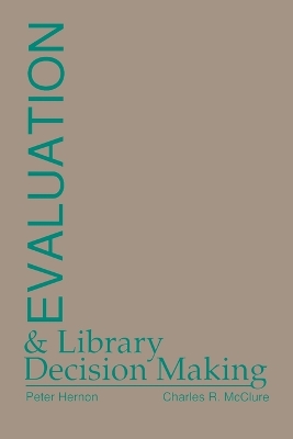 Evaluation and Library Decision Making by Charles R. McClure