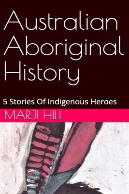 Australian Aboriginal History: 5 Stories of Indigenous Heroes book