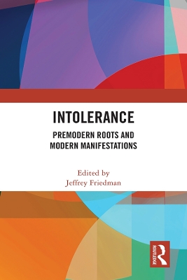 Intolerance: Premodern Roots and Modern Manifestations by Jeffrey Friedman