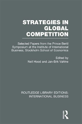 Strategies in Global Competition (RLE International Business): Selected Papers from the Prince Bertil Symposium at the Institute of International Business book