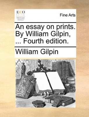 An Essay on Prints. by William Gilpin, ... Fourth Edition. book