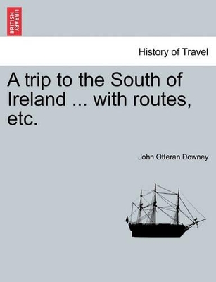 A Trip to the South of Ireland ... with Routes, Etc. book