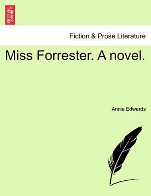 Miss Forrester. a Novel. by Annie Edwards