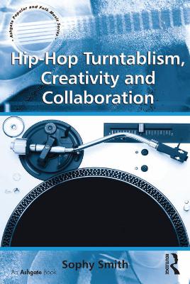 Hip-Hop Turntablism, Creativity and Collaboration by Sophy Smith