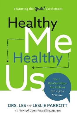 Healthy Me, Healthy Us: Your Relationships Are Only as Strong as You Are by Les Parrott