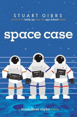 Space Case: A Moon Base Alpha Novel by Stuart Gibbs