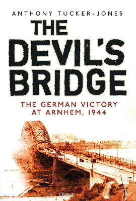 The Devil's Bridge: The German Victory at Arnhem, 1944 book