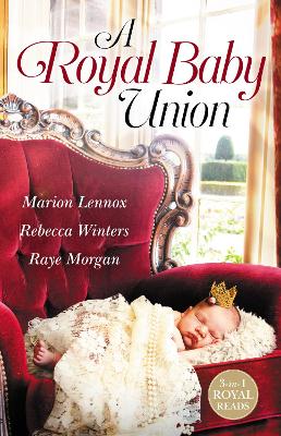 A Royal Baby Union/Claimed: Secret Royal Son/Expecting the Prince's Baby/Secret Prince, Instant Daddy! book