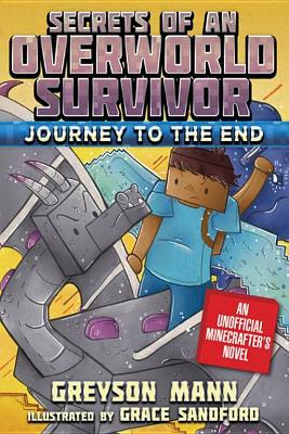 Journey to the End: Secrets of an Overworld Survivor, Book Six by Greyson Mann