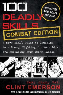 100 Deadly Skills: A Navy SEAL's Guide to Crushing Your Enemy, Fighting for Your Life, and Embracing Your Inner Badass by Clint Emerson