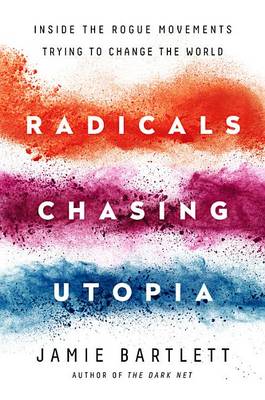 Radicals Chasing Utopia by Jamie Bartlett