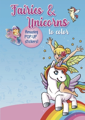 Fairies & Unicorns to color: Amazing Pop-up Stickers book