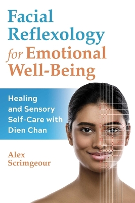 Facial Reflexology for Emotional Well-Being: Healing and Sensory Self-Care with Dien Chan by Alex Scrimgeour