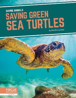Saving Animals: Saving Green Sea Turtles by Martha London