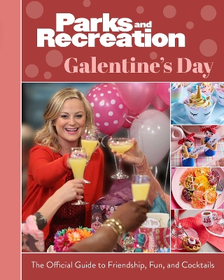 Parks and Recreation: Galentine's Day: The Official Guide to Friendship, Fun, and Cocktails book