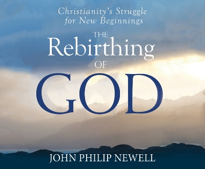 The Rebirthing of God: Christianity's Struggle for New Beginnings book