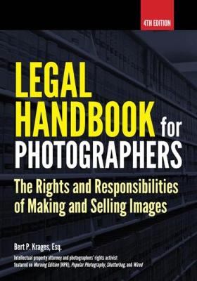 Legal Handbook For Photographers: The Rights And Liabilities Of Making And Selling Images book