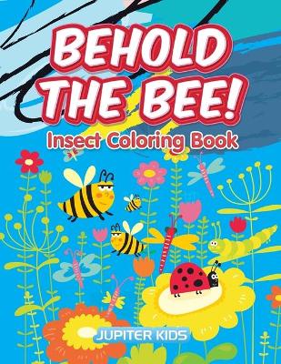 Behold the Bee! Insect Coloring Book book