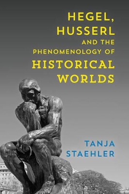 Hegel, Husserl and the Phenomenology of Historical Worlds book