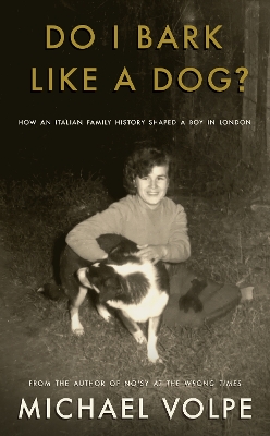 Do I Bark Like a Dog?: How an Italian Family History Shaped a Boy in London book