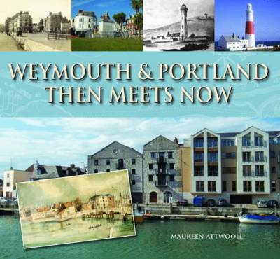 Weymouth & Portland Then Meets Now book