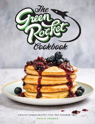 The Green Rocket Cookbook: Vibrant vegan recipes that put flavour first book