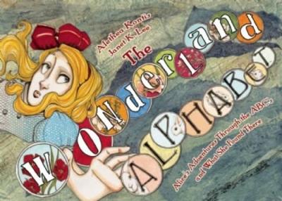 The Wonderland Alphabet: Alice's Adventures Through the ABCs and What She Found There book