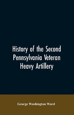 History of the Second Pennsylvania veteran heavy artillery, (112th regiment Pennsylvania volunteers) from 1861-1866, including the Provisional second Penn'a heavy artillery book