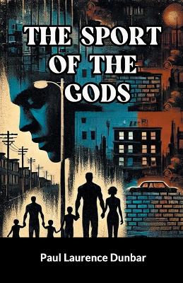 The The Sport of the Gods by Paul Laurence Dunbar