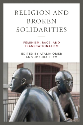 Religion and Broken Solidarities: Feminism, Race, and Transnationalism book