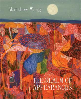 Matthew Wong: The Realm of Appearances book