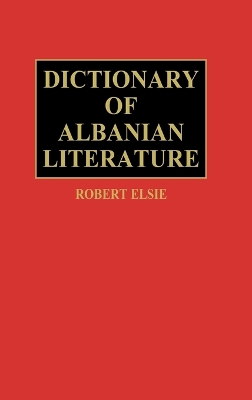 Dictionary of Albanian Literature by Robert Elsie