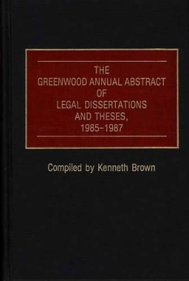 Greenwood Annual Abstract of Legal Dissertations and Theses, 1985-1987 book