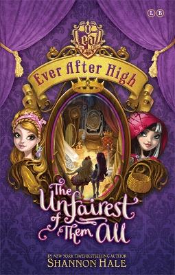 Ever After High: The Unfairest of Them All by Shannon Hale