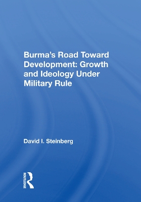 Burma's Road Toward Development: Growth and Ideology Under Military Rule book