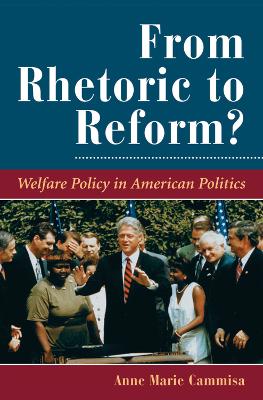 From Rhetoric To Reform?: Welfare Policy In American Politics by Anne Marie Cammisa