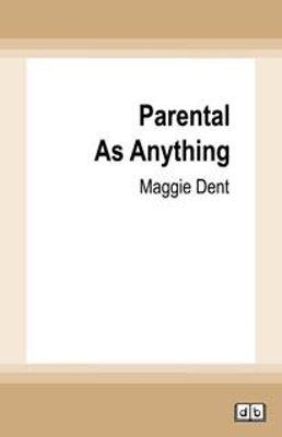 Parental as Anything by Maggie Dent