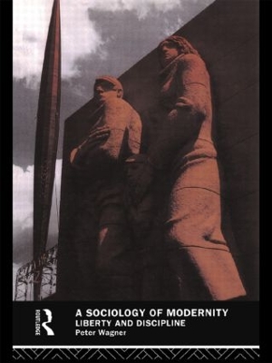 A Sociology of Modernity by Peter Wagner