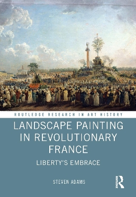 Landscape Painting in Revolutionary France: Liberty's Embrace by Steven Adams