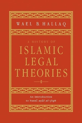 History of Islamic Legal Theories by Wael B. Hallaq