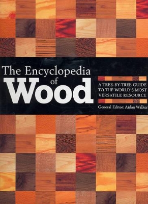 The Encyclopedia of Wood: A Tree-by-tree Guide to the World's Most Versatile Resource book